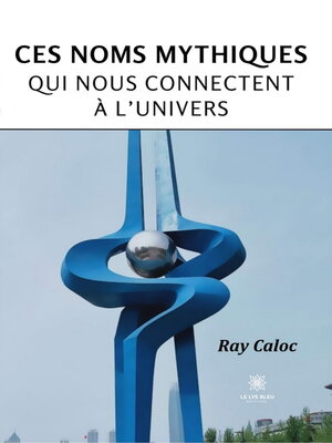 cover image of Ces noms mythiques qui nous connectent à l'univers